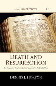 Death and Resurrection (The Shape and Function of a Literary Motif in the Book of Acts) by Dennis J. Horton, 9780227173657