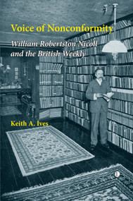Voice of Nonconformity (William Robertson Nicoll and The British Weekly) by Keith A. Ives, 9780718892227