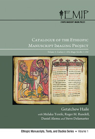 Catalogue of the Ethiopic Manuscript Imaging Project, Vol 1 (Volume 1: Codices 1-105 Magic Scrolls 1-134) by Melaku Terefe, Roger M. Rundell, Steve Delamarter, Daniel Alemu, Getatchew Haile, 9780227173503