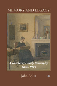 Memory and Legacy (A Thackeray Family Biography 1876-1919) by John Aplin, 9780718892258