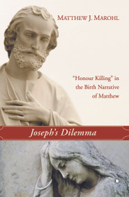 Joseph's Dilemma ('Honour Killing' in the Birth Narrative of Matthew) by Matthew J. Marohl, 9780227173268