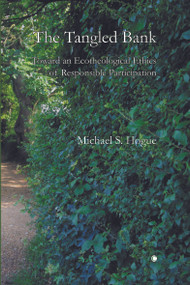 The Tangled Bank (Toward an Ecotheological Ethics of Responsible Participation) by Michael S. Hogue, 9780227173350