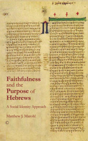Faithfulness and the Purpose of Hebrews (A Social Identity Approach) by Matthew J. Marohl, 9780227173374