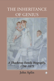 The Inheritance of Genius (A Thackeray Family Biography 1798-1875) by John Aplin, 9780718892241