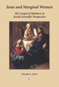 Jesus and Marginal Women (The Gospel of Matthew in Social-Scientific Perspective) by Stuart L. Love, 9780227173169