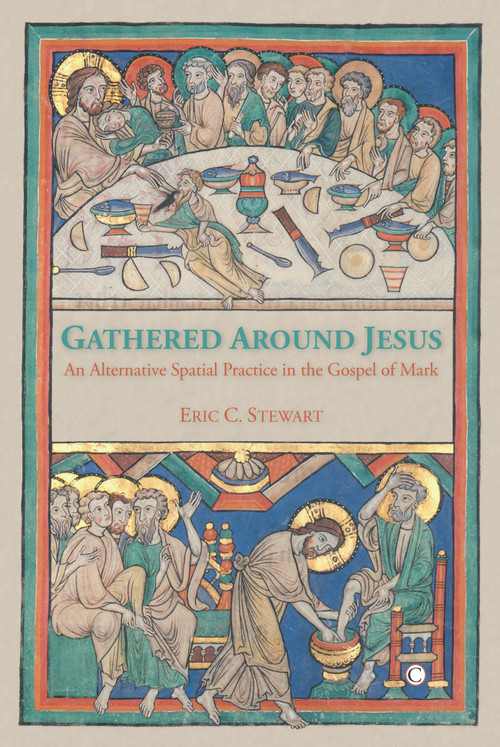 Gathered Around Jesus (An Alternative Spatial Practice in the Gospel of Mark) by Eric C. Stewart, 9780227173176