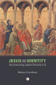 Jesus and Identity (Reconstructing Judean Ethnicity in Q) by Markus Cromhout, 9780227173220