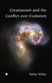 Creationism and the Conflict over Evolution by Tatha Wiley, 9780227172827