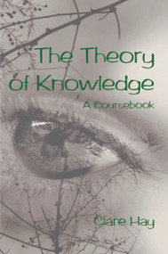 The Theory of Knowledge (A Coursebook) by Clare Hay, 9780718830885