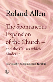 The Spontaneous Expansion of the Church (and the Causes Which Hinder it) by Roland Allen, 9780718891718
