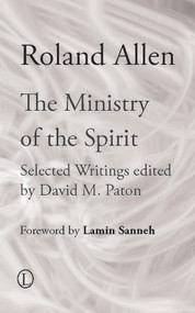 The Ministry of the Spirit (Selected Writings of Roland Allen) by David M. Paton, Roland Allen, 9780718891732