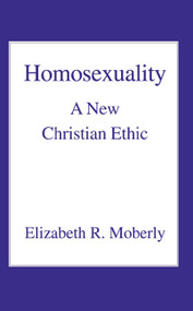Homosexuality (A New Christian Ethic) by Elizabeth R. Moberly, 9780718830656