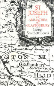 St Joseph of Arimathea at Glastonbury by Lionel Smithett Lewis, 9780718891657