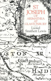 St Joseph of Arimathea at Glastonbury by Lionel Smithett Lewis, 9780718891657