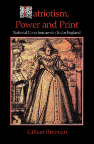 Patriotism, Power and Print (National Consciousness in Tudor England) by Gillian Brennan, 9780227679623