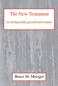 The New Testament, Its Background, Growth and Content (Its Background Growth and Content) by Bruce M. Metzger, 9780227170250