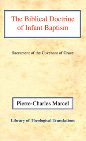 The Biblical Doctrine of Infant Baptism (Sacrament of the Covenant of Grace) by Pierre-Charles Marcel, 9780227170274
