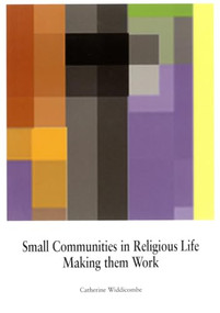 Small Communities in Religious Life (Making Them Work) by Catherine Widdicombe, 9780718830120