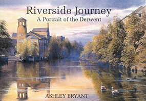 Riverside Journey (A Portrait of the Derwent) by Ashley Bryant, 9780718830137