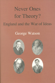 Never Ones For Theory (England and the War of Ideas) by George Watson, 9780718830090