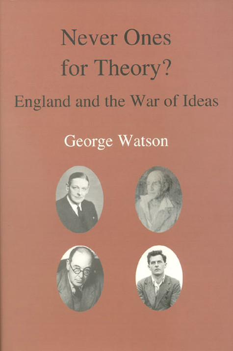 Never Ones For Theory (England and the War of Ideas) by George Watson, 9780718830090