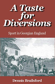 A Taste for Diversions (Sport in Georgian England) by Dennis Brailsford, 9780718829810