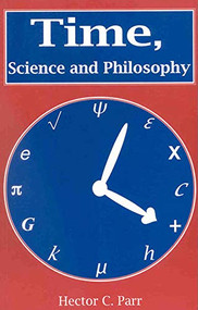 Time, Science and Philosophy by Hector C. Parr, 9780718829643