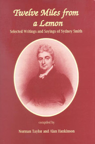 Twelve Miles From a Lemon (Selected Writings and Sayings of Sydney Smith) by Norman Taylor, Alan Hankinson, 9780718829513