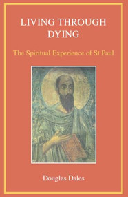 Living Through Dying (The Spiritual Experience of Saint Paul) by Douglas Dales, 9780718828981