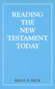 Reading the New Testament Today (An Introduction to New Testament Criticism) by Brian Beck, 9780718822361