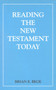 Reading the New Testament Today (An Introduction to New Testament Criticism) by Brian Beck, 9780718822361