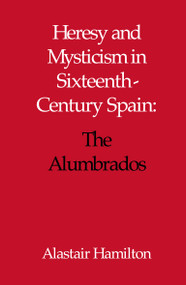 Heresy and Mysticism in Sixteenth-Century Spain (The Alumbrados) by Alastair Hamilton, 9780227679210