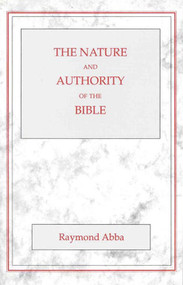 The Nature and Authority of the Bible by Raymond Abba, 9780227679128