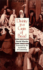 Divinity in a Grain of Bread by David Martin, 9780718827878