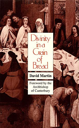 Divinity in a Grain of Bread by David Martin, 9780718827878