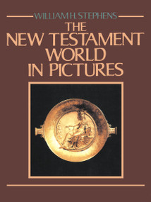 The New Testament World in Pictures by William H. Stephens, 9780718827014