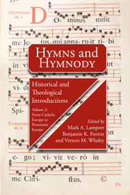 Hymns and Hymnody II: Historical and Theological Introductions, Volume 2PB (From Catholic Europe to Protestant Europe) by Mark A. Lamport, Vernon M.  Whaley, John Forrest, 9780227177211