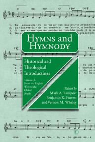 Hymns and Hymnody III: Historical and Theological Introductions, Volume 3PB (From the English West to the Global South) by Mark A. Lamport, Vernon M.  Whaley, Benjamin K.  Forrest, 9780227177228