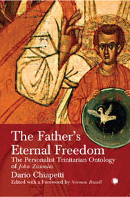 The Father's Eternal Freedom (The Personalist Trinitarian Ontology of John Zizioulas) by Dario Chiapetti, Norman Russell, 9780227177747