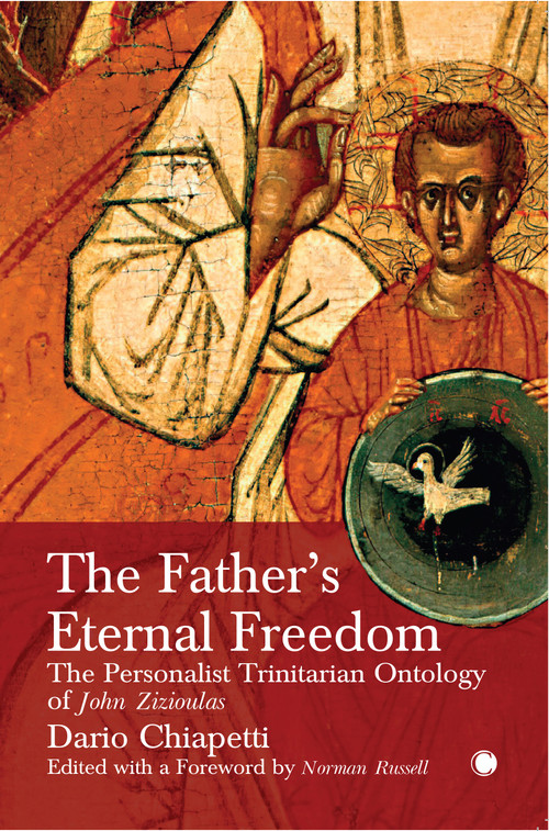The Father's Eternal Freedom (The Personalist Trinitarian Ontology of John Zizioulas) by Dario Chiapetti, Norman Russell, 9780227177747