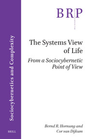 The Systems View of Life (From a Sociocybernetic Point of View) by Bernd R. Hornung, Cor Van Dijkum, 9789004776319