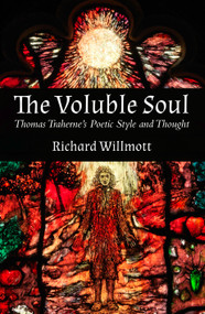 The Voluble Soul (Thomas Traherne's Poetic Style and Thought) by Richard Willmott, 9780718895693