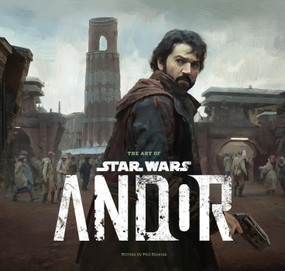 The Art of Star Wars: Andor (The Complete Series) by Phillip Szostak, Tony Gilroy, Dan Gilroy, 9781419775680