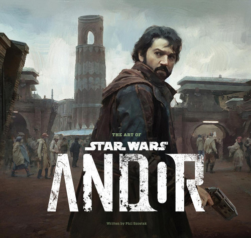 The Art of Star Wars: Andor (The Complete Series) by Phillip Szostak, Tony Gilroy, Dan Gilroy, 9781419775680