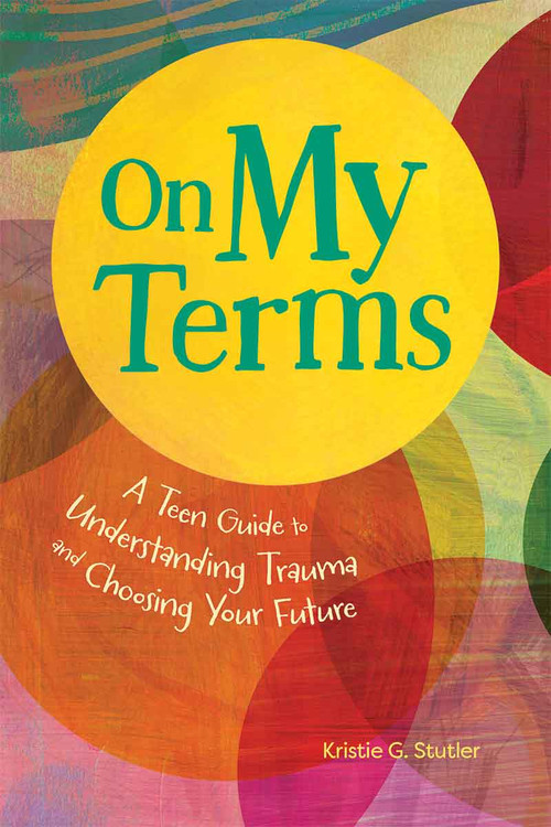 On My Terms (A Teen Guide to Understanding Trauma and Choosing Your Future) by Kristie G. Stutler, 9798330913893