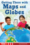 Getting There with Maps and Globes by Dona Herweck Rice, 9798330929481