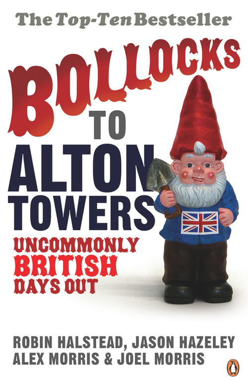 Bollocks to Alton Towers (Uncommonly British Days Out) by Alex Morris, Jason Hazeley, Joel Morris, Robin Halsted, 9780141021201