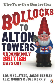 Bollocks to Alton Towers (Uncommonly British Days Out) by Alex Morris, Jason Hazeley, Joel Morris, Robin Halsted, 9780141021201