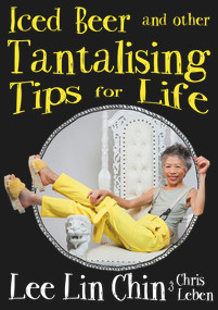 Iced Beer and Other Tantalising Tips for Life by Lee Lin Chin, Chris Leben, 9780143783657