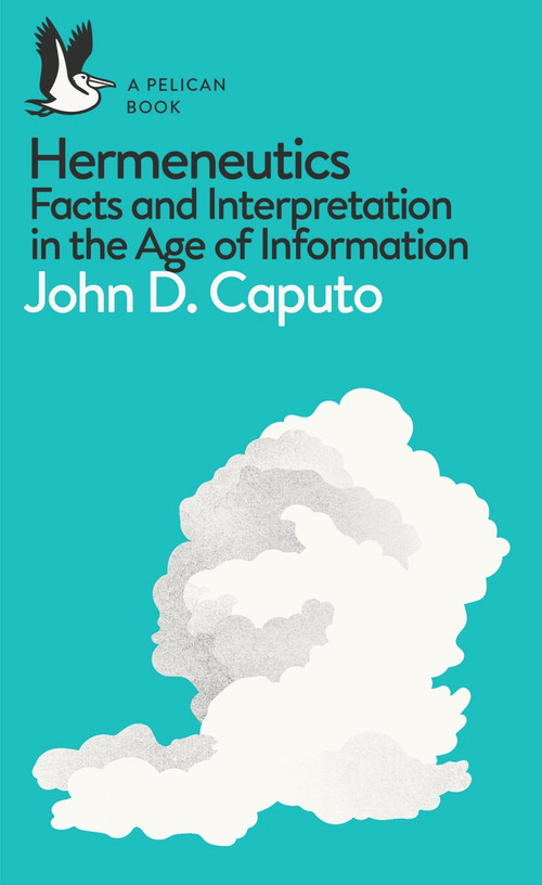 Hermeneutics (Facts and Interpretation in the Age of Information) by John D. Caputo, 9780241257852